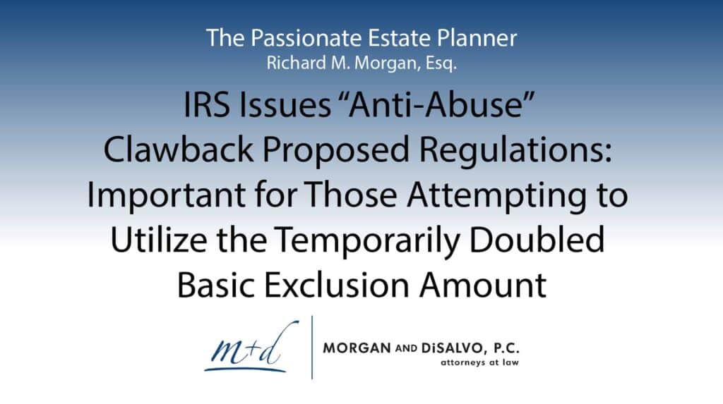 IRS Issues “Anti-Abuse” Clawback Proposed Regulations: Important for Those Attempting to Utilize the Temporarily Doubled Basic Exclusion Amount