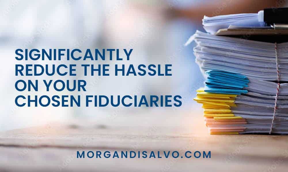 Significantly Reduce the Hassle on Your Chosen Fiduciaries