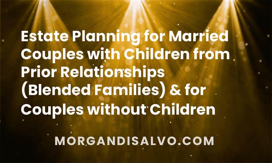state Planning for Married Couples with Children from Prior Relationships (Blended Families) and for Couples without Children (Updated December 2022)