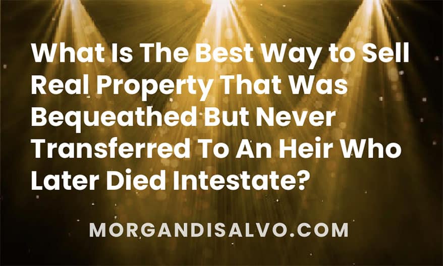 What is the best way to sell real property that was bequeathed but never transferred to an heir who later died intestate?