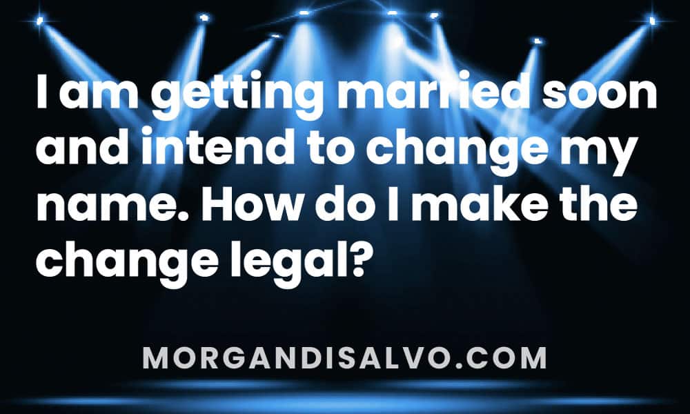 I am getting married soon and intend to change my name. How do I make the change legal?